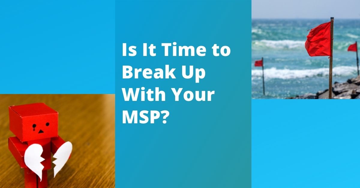 Is it time to break up with your IT Provider?