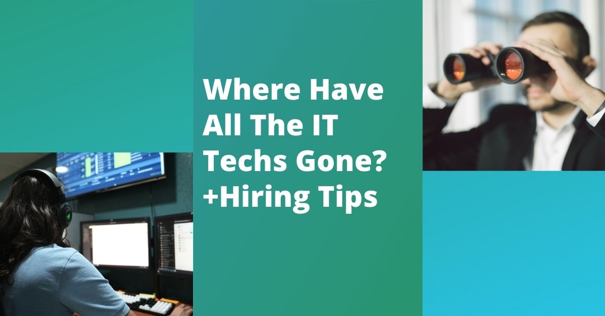 Where Have All the IT Techs Gone? Hiring Tips