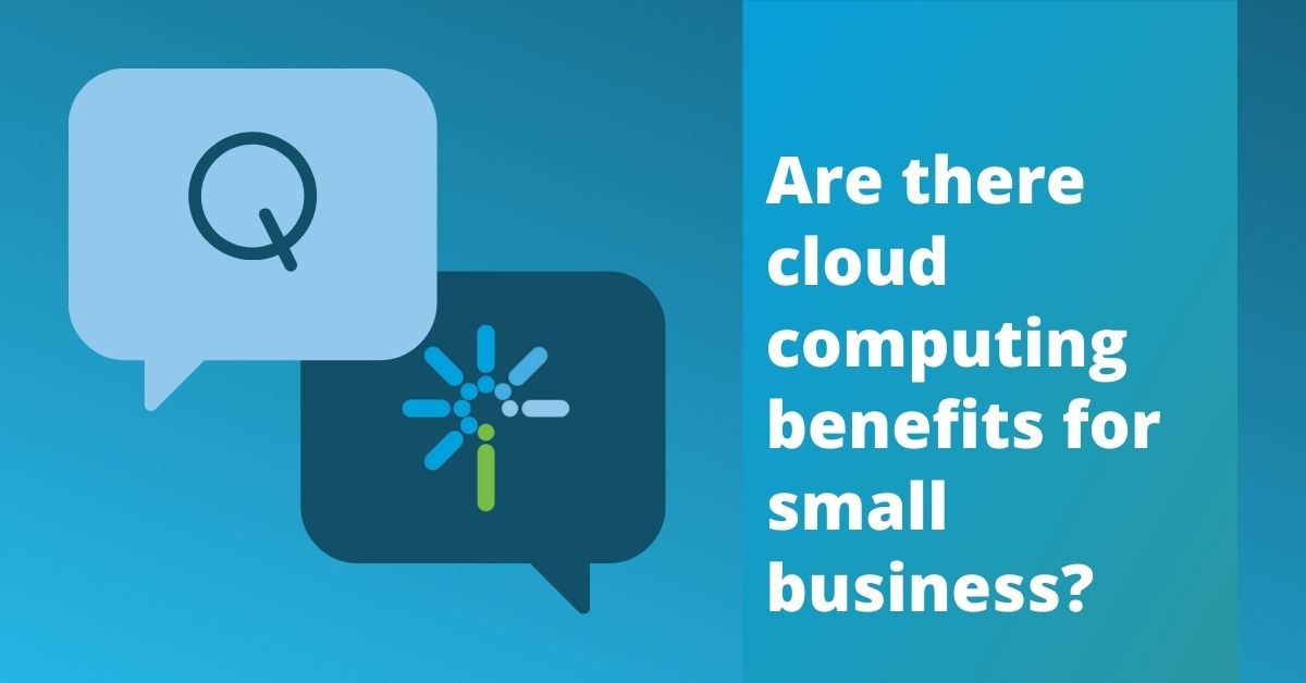 cloud computing benefits for small business - FAQ