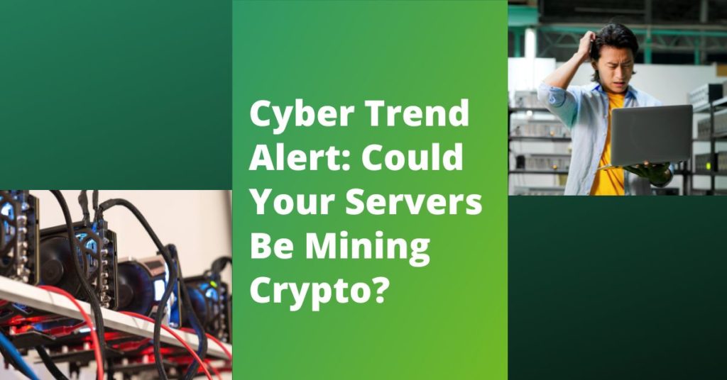 Trending Cyber Risk: Crypto Mining on Company Servers