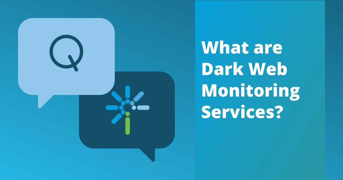 What are Dark Web Monitoring Services - FAQ