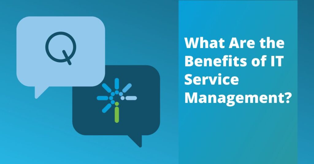 What Are the Benefits of IT Service Management?