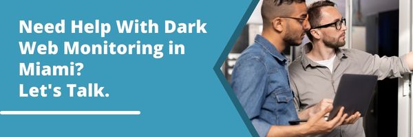 Need Help With Dark Web Monitoring in Miami_ Let's Talk